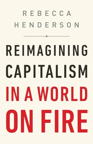 Reimagining Capitalism in a World on Fire