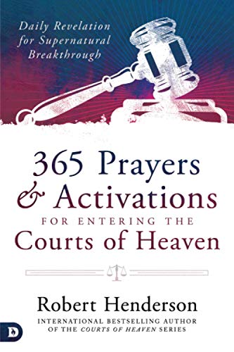 365 Prayers and Activations for Entering the Courts of Heaven: Daily Revelation for Supernatural Breakthrough von Destiny Image Publishers
