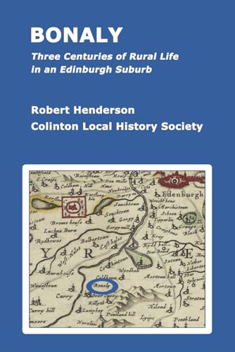 Bonaly: Three Centuries of Rural Life in an Edinburgh Suburb Bonaly: Three Centuries of Rural Life in an Edinburgh Suburb von Independently published