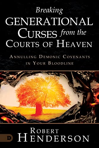 Breaking Generational Curses from the Courts of Heaven: Annulling Demonic Covenants in Your Bloodline von Destiny Image Publishers
