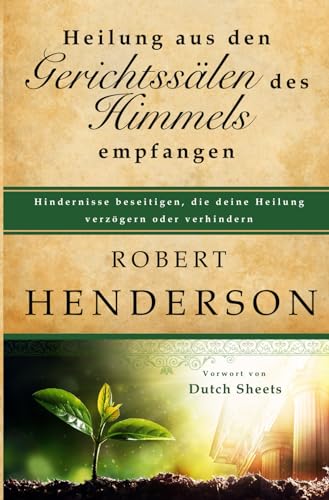 Heilung aus den Gerichtssälen des Himmels empfangen: Hindernisse beseitigen, die deine Heilung verzögern oder verhindern