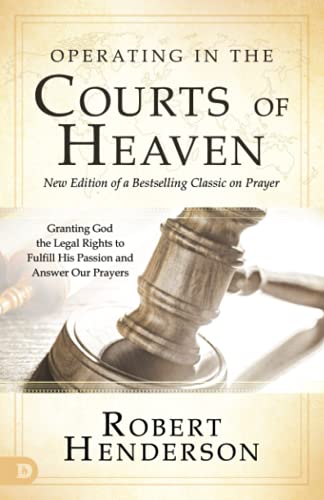 Operating in the Courts of Heaven (Revised and Expanded): Granting God the Legal Rights to Fulfill His Passion and Answer Our Prayers von Destiny Image