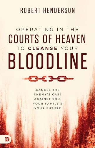 Operating in the Courts of Heaven to Cleanse Your Bloodline: Cancel the Enemy's Case Against You, Your Family, and Your Future von Destiny Image Publishers