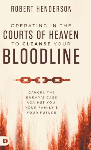 Operating in the Courts of Heaven to Cleanse Your Bloodline: Cancel the Enemy's Case Against You, Your Family, and Your Future Operating in the Courts of Heaven to Cleanse Your Bloodline: Cancel the Enemy's Case Against You, Your Family, and Your Future von Destiny Image Publishers