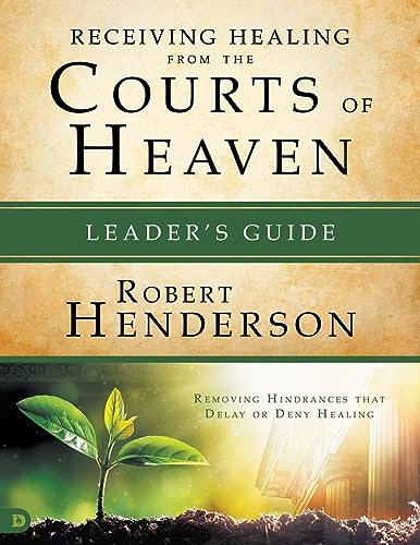 Receiving Healing from the Courts of Heaven Leader's Guide: Removing Hindrances that Delay or Deny Your Healing Receiving Healing from the Courts of Heaven Leader's Guide: Removing Hindrances that Delay or Deny Your Healing von Destiny Image