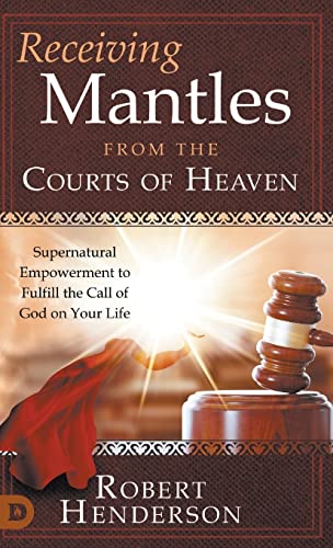 Receiving Mantles from the Courts of Heaven: Supernatural Empowerment to Fulfill the Call of God on Your Life Receiving Mantles from the Courts of Heaven: Supernatural Empowerment to Fulfill the Call of God on Your Life von Destiny Image