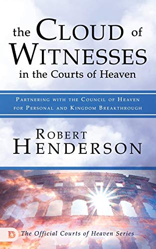 The Cloud of Witnesses in the Courts of Heaven: Partnering with the Council of Heaven for Personal and Kingdom Breakthrough von Destiny Image