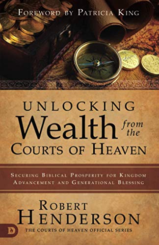 Unlocking Wealth from the Courts of Heaven: Securing Biblical Prosperity for Kingdom Advancement and Generational Blessing von Destiny Image