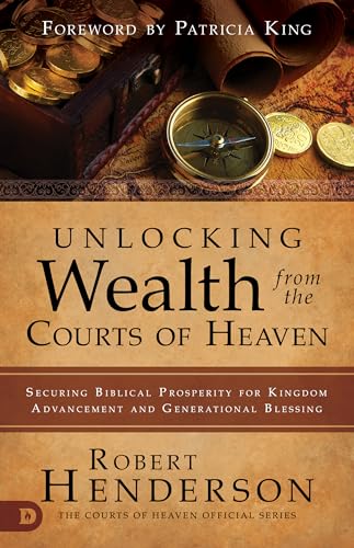 Unlocking Wealth from the Courts of Heaven: Securing Biblical Prosperity for Kingdom Advancement and Generational Blessing von Destiny Image