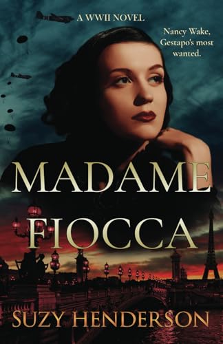 MADAME FIOCCA A WWII NOVEL: The Remarkable True WWII Story of Nancy Wake (Heroes of War Series)