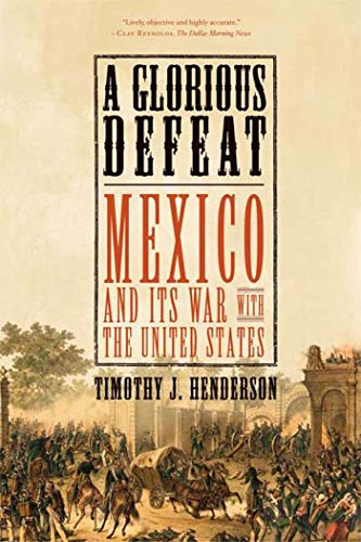 A Glorious Defeat: Mexico and Its War with the United States von Henry Holt