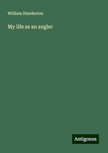 My life as an angler von Antigonos Verlag