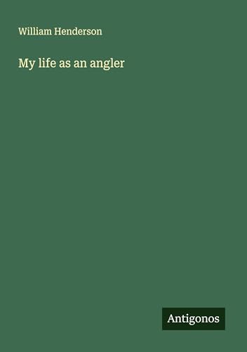My life as an angler von Antigonos Verlag