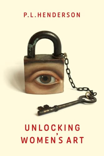 Unlocking Women's Art: Pioneers, Visionaries & Radicals of Paint von Supernova Books