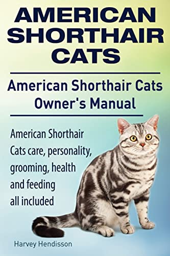 American Shorthair Cats. American Shorthair care, personality, health, grooming and feeding all included. American Shorthair Cats Owner’s Manual.