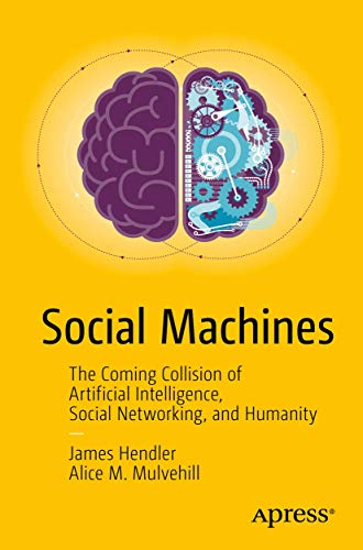 Social Machines: The Coming Collision of Artificial Intelligence, Social Networking, and Humanity von Apress