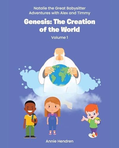 Genesis: The Creation of the World: Volume 1 (Natalie the Great Babysitter Adventures with Alex and Timmy) von Christian Faith Publishing