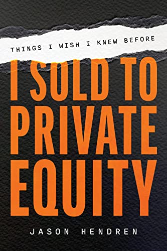 Things I Wish I Knew Before I Sold to Private Equity: An Entrepreneur's Guide von Advantage Media Group