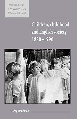 Children, Childhood and English Society, 1880-1990 (New Studies in Economic and Social History, 32, Band 32)