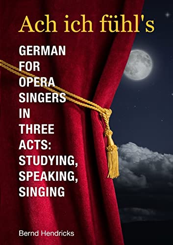 Ach ich fühl's - German for Opera Singers in Three Acts: Studying, Speaking, Singing von Lulu