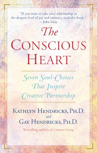 The Conscious Heart: Seven Soul-Choices That Create Your Relationship Destiny
