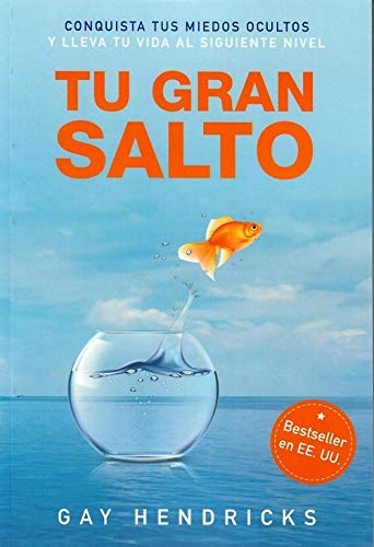 Tu gran salto: Conquista tus miedos ocultos y lleva tu vida al siguiente nivel