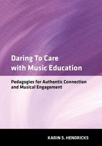 Daring to Care with Music Education: Pedagogies for Authentic Connection and Musical Engagement von Oxford University Press Inc