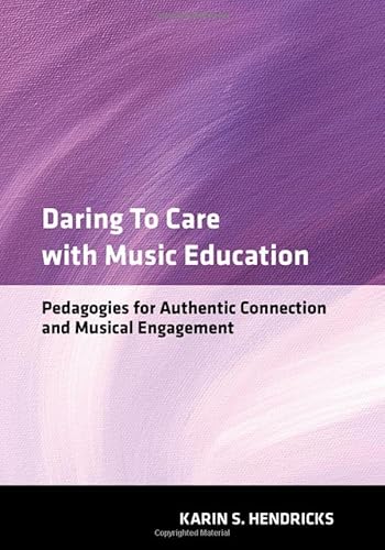 Daring to Care with Music Education: Pedagogies for Authentic Connection and Musical Engagement von Oxford University Press Inc