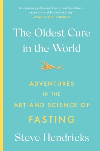 The Oldest Cure in the World: Adventures in the Art and Science of Fasting