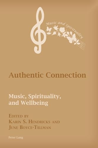 Authentic Connection: Music, Spirituality, and Wellbeing (Music and Spirituality, Band 13)