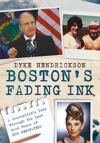 Boston's Fading Ink: A Journalist's Path Through the Good Years of Hub Newspapers Boston's Fading Ink: A Journalist's Path Through the Good Years of Hub Newspapers von America Through Time