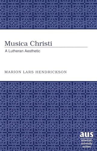 Musica Christi: A Lutheran Aesthetic (American University Studies / Series 7: Theology and Religion, Band 244) von Peter Lang Inc., International Academic Publishers