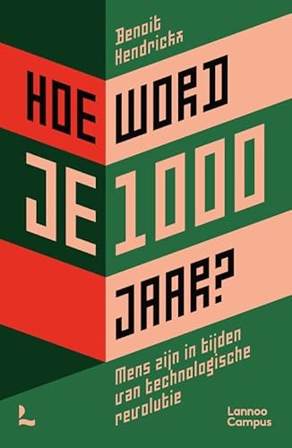 Hoe word je 1000 jaar?: Mens zijn in tijden van technologische revolutie von Lannoo Campus