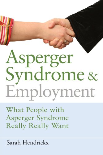 Asperger Syndrome and Employment: What People with Asperger Syndrome Really Really Want