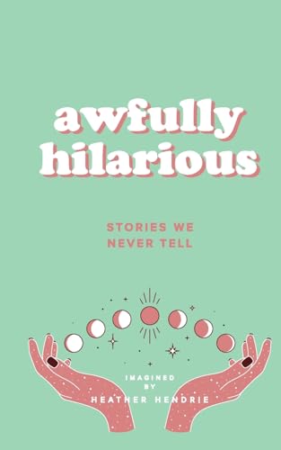 Awfully Hilarious: Stories We Never Tell von Library and Archives Canada