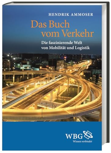 Das Buch vom Verkehr: Die faszinierende Welt von Mobilität und Logistik