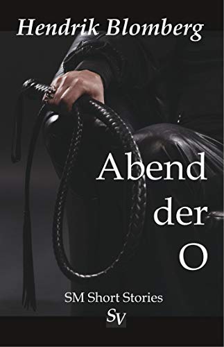 Abend der O: BDSM Short Stories von Schweitzerhaus Verlag