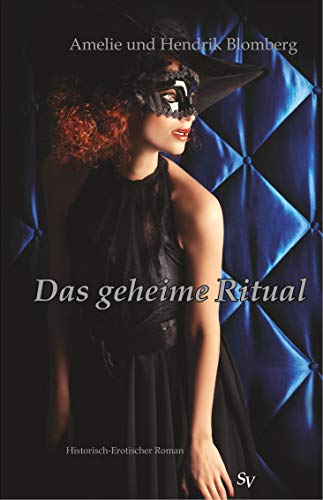 Das geheime Ritual: Historisch-erotischer Roman von Schweitzerhaus Verlag