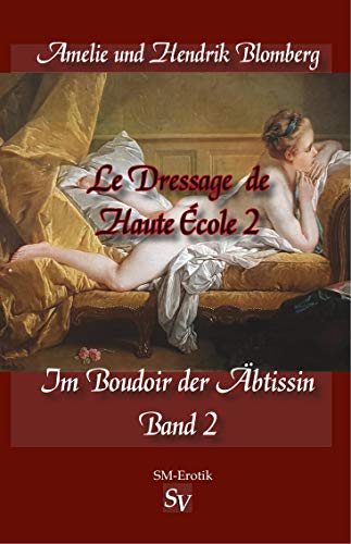 Le Dressage de Haute École, Band 2: Im Boudoir der Äbtissin von Schweitzerhaus Verlag