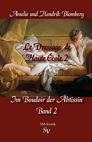 Le Dressage de Haute École, Band 2: Im Boudoir der Äbtissin von Schweitzerhaus Verlag