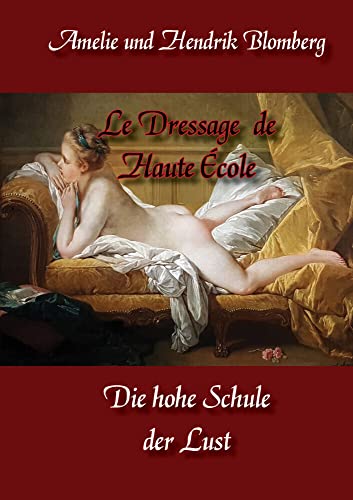 Le Dressage de Haute École: Die hohe Schule der Lust von Schweitzerhaus Verlag