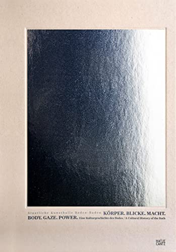 Körper. Blicke. Macht. / Body. Gaze. Power.: Eine Kulturgeschichte des Bades. / A cultural history of the bath.