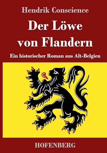 Der Löwe von Flandern: Ein historischer Roman aus Alt-Belgien von Hofenberg
