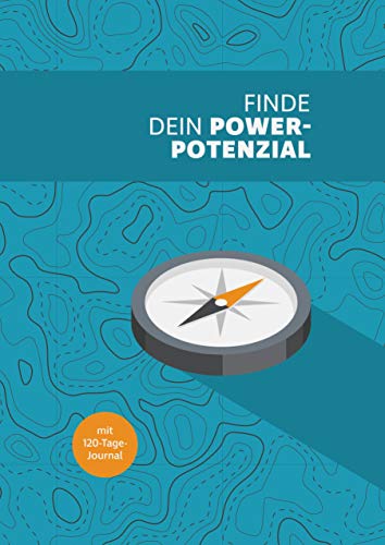 Finde dein Power-Potenzial: Mit 120-Tage-Journal Finde dein Power-Potenzial: Mit 120-Tage-Journal