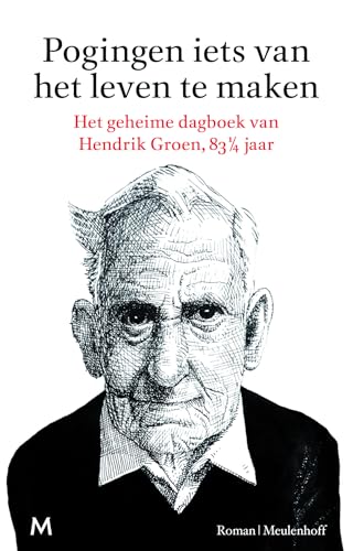 Pogingen iets van het leven te maken: het geheime dagboek van Hendrik Groen, 83 1/4 jaar: roman