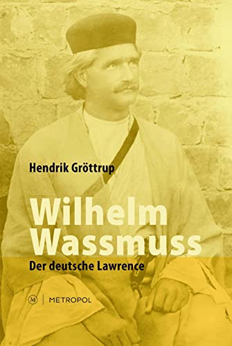 Wilhelm Wassmuss: Der deutsche Lawrence von Metropol Verlag