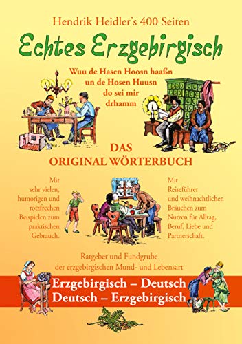 Echtes Erzgebirgisch, Wuu de Hasen Hoosn haasn: Das Original Wörterbuch der erzgebirgischen Mundart und Lebensart, Erzgebirgisch - Deutsch, Deutsch - Erzgebirgisch