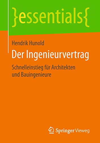 Der Ingenieurvertrag: Schnelleinstieg für Architekten und Bauingenieure (essentials) von Springer Vieweg