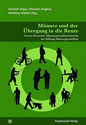 Männer und der Übergang in die Rente: Vierter Deutscher Männergesundheitsbericht der Stiftung Männergesundheit (Forschung psychosozial): Vierter ... der Stiftung Mnnergesundheit von Psychosozial Verlag GbR