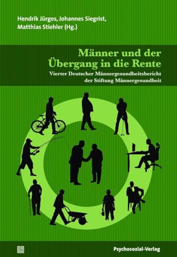 Männer und der Übergang in die Rente: Vierter Deutscher Männergesundheitsbericht der Stiftung Männergesundheit (Forschung psychosozial): Vierter ... der Stiftung Mnnergesundheit